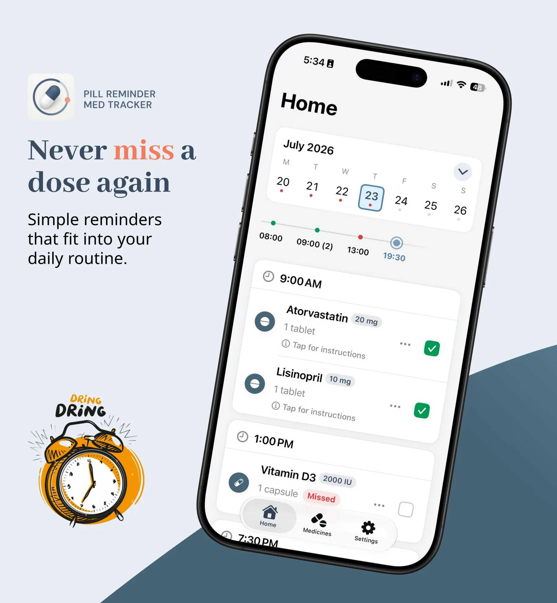 Never miss a dose again — the Home screen showing July 2026 on a calendar strip, a time line, and doses for Atorvastatin and Lisinopril at 9:00 AM with Vitamin D3 marked missed
