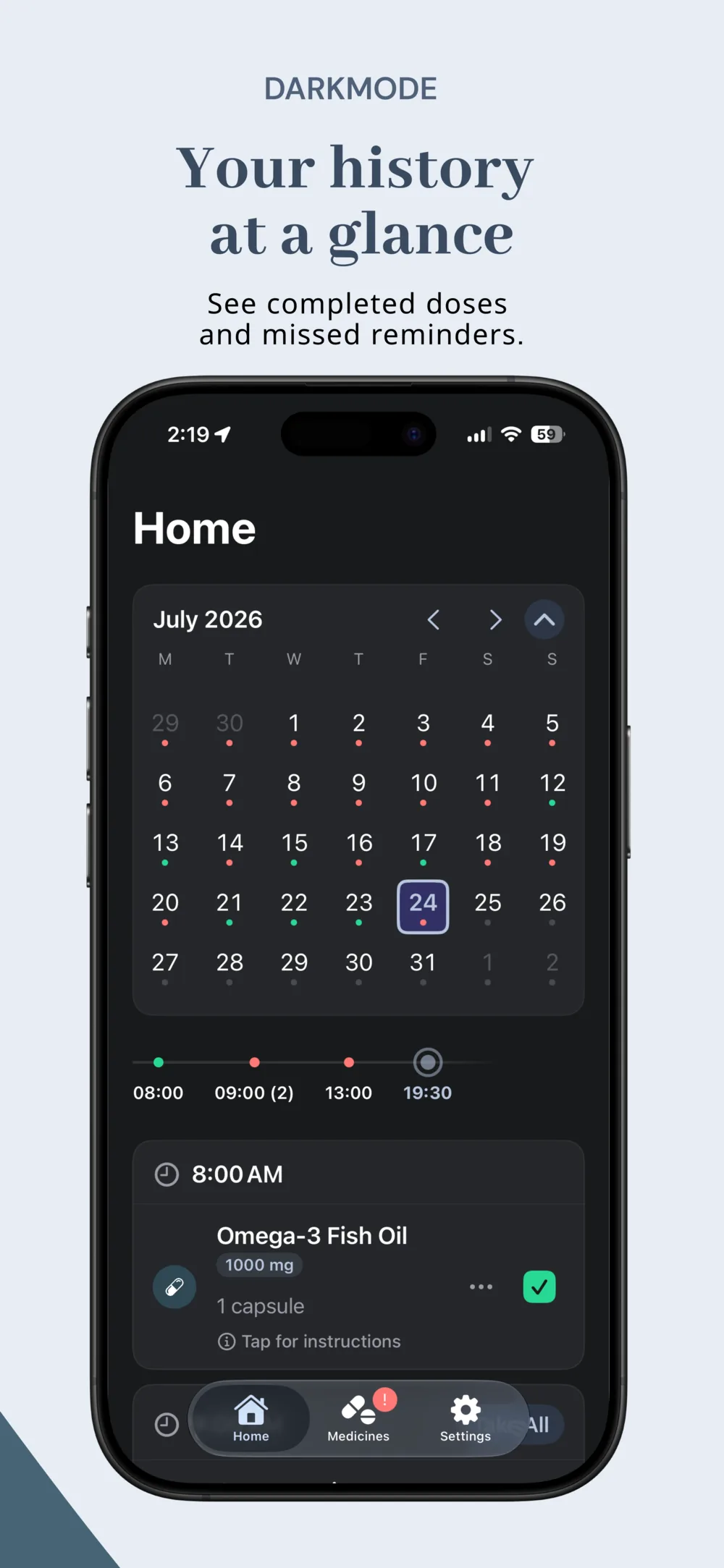 Your history at a glance — the Home screen in dark mode with a full month calendar marking completed doses and missed reminders